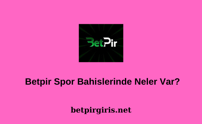 Betpir Spor Bahislerinde Neler Var