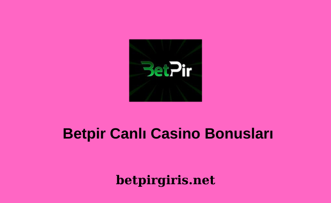 Betpir Canlı Casino Bonusları