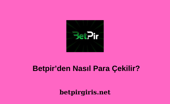 Betpir’den Nasıl Para Çekilir