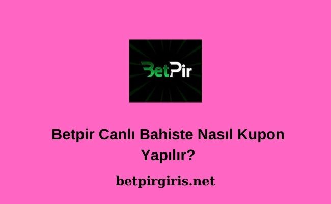Betpir Canlı Bahiste Nasıl Kupon Yapılır