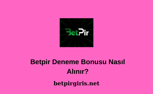 Betpir Deneme Bonusu Nasıl Alınır