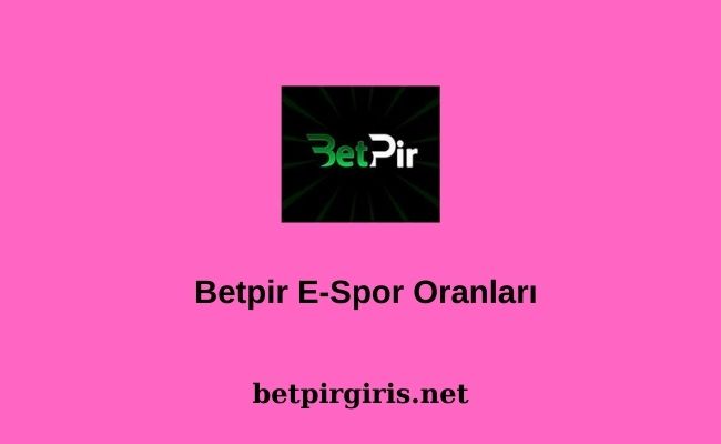 Betpir E-Spor Oranları
