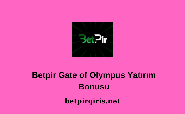 Betpir Gate of Olympus Yatırım Bonusu