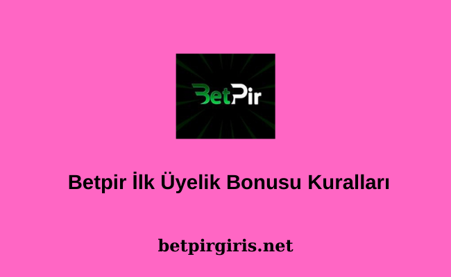 Betpir İlk Üyelik Bonusu Kuralları