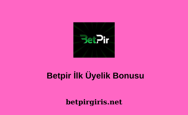 Betpir İlk Üyelik Bonusu
