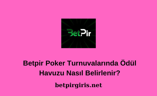 Betpir Poker Turnuvalarında Ödül Havuzu Nasıl Belirlenir