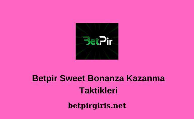 Betpir Sweet Bonanza Kazanma Taktikleri
